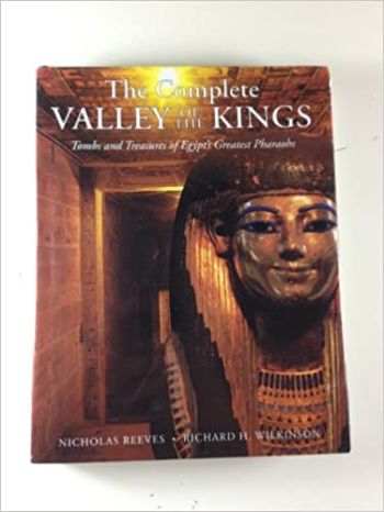 The Complete Valley of the Kings by Nicholas Reeves and Richard H. Wilkinson