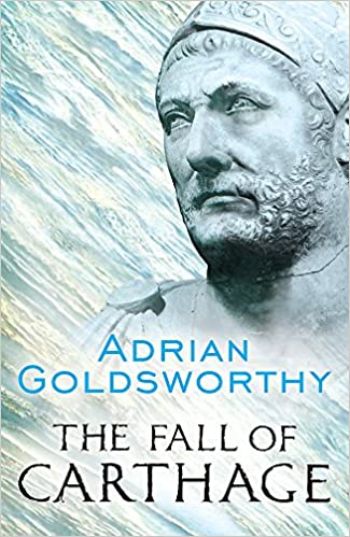 The Fall of Carthage by Adrian Goldsworthy