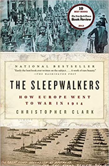 The Sleepwalkers: How Europe Went to War in 1914 by Christopher Clark