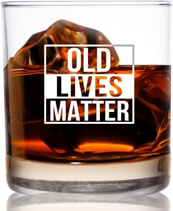 “Old Lives Matter” Glass