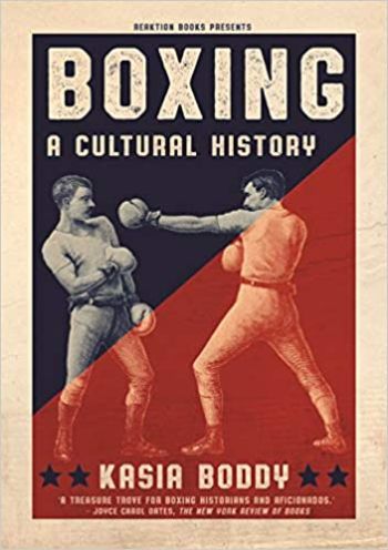 Boxing: A Cultural History by Kasia Boddy