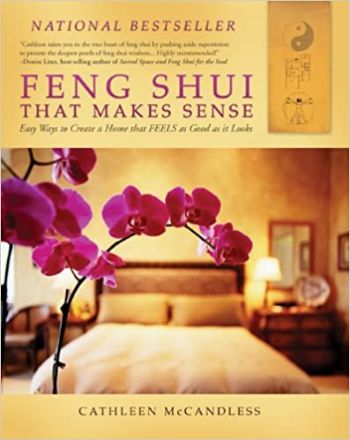Feng Shui that Makes Sense - Easy Ways to Create a Home that FEELS as Good as it Looks by Cathleen McCandless