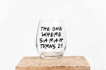 “The One Where (Their Name) Turns 21” Wine Glass