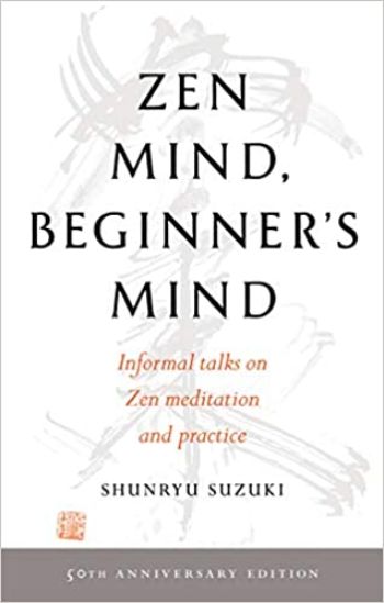 Zen Mind, Beginner's Mind by Shunryu Suzuki