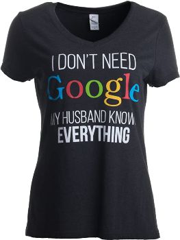 “I Don't Need Google, My Husband Knows Everything” Shirt