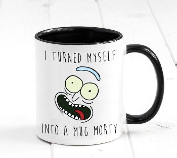 “I Turned Myself Into a ___, Morty!” Mug