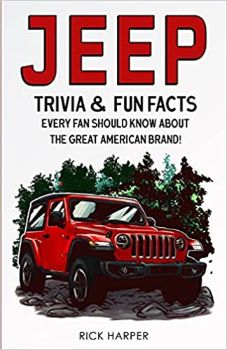 Jeep: Trivia & Fun Facts Every Fan Should Know About The Great American Brand! by Rick Harper