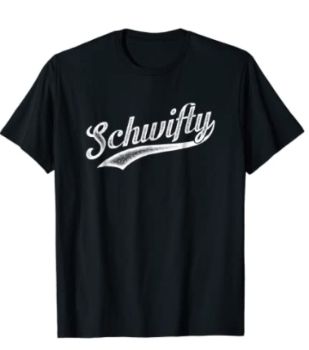 “Schwifty” Shirt