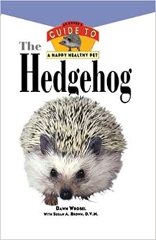 The Hedgehog: An Owner's Guide to a Happy Healthy Pet by Dawn Wrobel