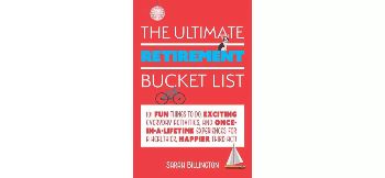 The Ultimate Retirement Bucket List by Sarah Billington