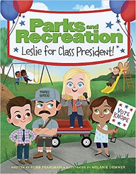 Parks and Recreation: Leslie for Class President! by Robb Pearlman