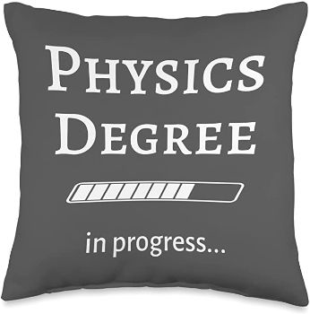 "Physics Degree In Progress" Throw Pillow
