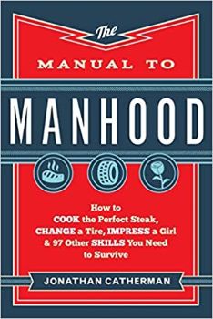 The Manual to Manhood by Jonathan Catherman