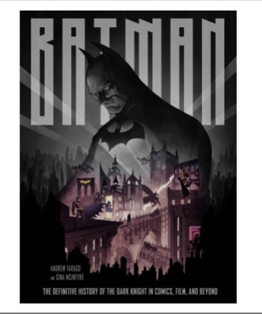 Batman: The Definitive History of the Dark Knight in Comics, Film, and Beyond by Andrew Farago and McIntyre