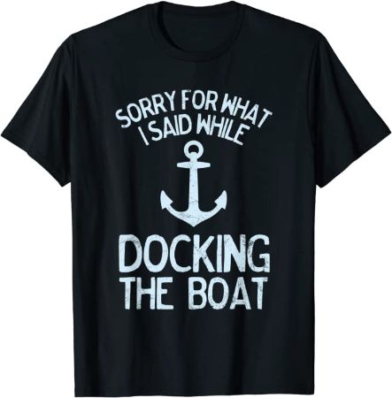 "Sorry What I Said Docking Boat" T-Shirt
