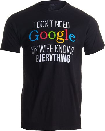 "I Don't Need Google" Shirt