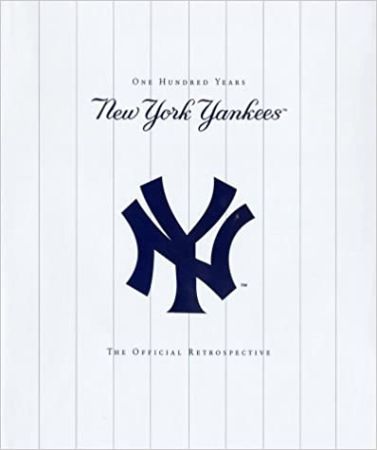 The New York Yankees: One Hundred Years by Yankees