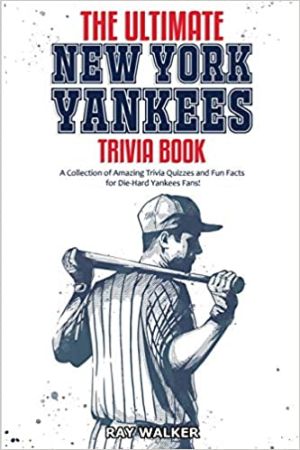 The Ultimate New York Yankees Trivia Book by Ray Walker