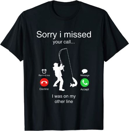 "Sorry I Missed Your Call" Shirt