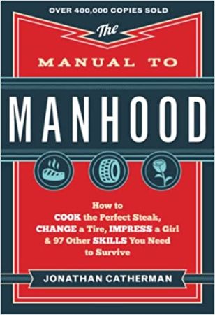 The Manual to Manhood by Jonathan Catherman