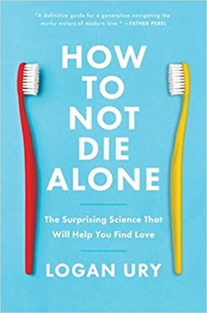How to Not Die Alone by Logan Ury