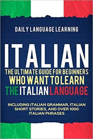 Italian: The Ultimate Guide for Beginners