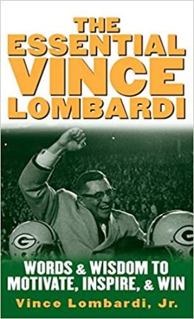 The Essential Vince Lombardi: Words & Wisdom to Motivate, Inspire, and Win by Vince Lombardi