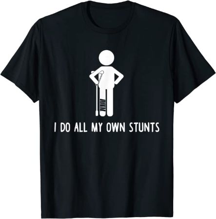 "I Do All My Own Stunts" Shirt